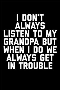 I Don't Always Listen To My Grandpa: Funny 6 x 9 Inch Blank Lined Journal Notebook Diary 120 Pages