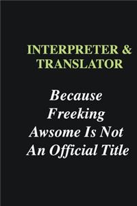 Interpreter & Translator Because Freeking Awsome is Not An Official Title