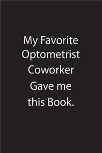 My Favorite Optometrist Coworker Gave Me This Book.: Blank Lined Notebook Journal Gift Idea