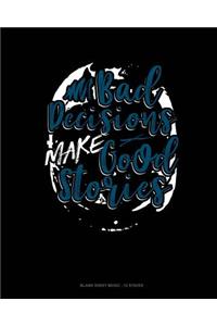 Bad Decisions Make Good Stories