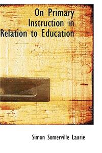 On Primary Instruction in Relation to Education