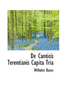 de Canticis Terentianis Capita Tria