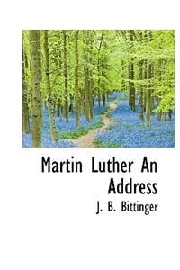 Martin Luther an Address