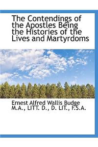 The Contendings of the Apostles Being the Histories of the Lives and Martyrdoms