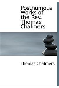 Posthumous Works of the REV. Thomas Chalmers