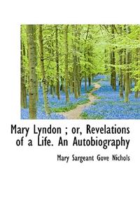 Mary Lyndon; Or, Revelations of a Life. an Autobiography