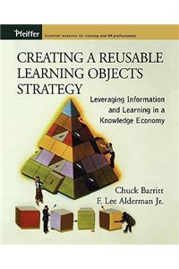 Creating a Reusable Learning Objects Strategy: Leveraging Information and Learning in a Knowledge Economy