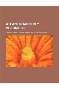 Atlantic Monthly Volume 30