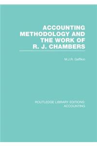 Accounting Methodology and the Work of R. J. Chambers (Rle Accounting)