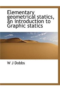Elementary Geometrical Statics, an Introduction to Graphic Statics