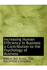 Increasing Human Efficiency in Business a Contribution to the Psychology of Business