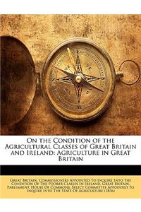 On the Condition of the Agricultural Classes of Great Britain and Ireland: Agriculture in Great Britain
