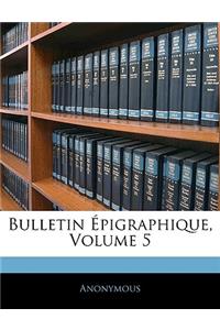 Bulletin Épigraphique, Volume 5
