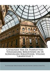 Catalogus Van de Pamfletten-Verzameling Berustende in de Koninklijke Bibliotheek, Volume 1, Part 1