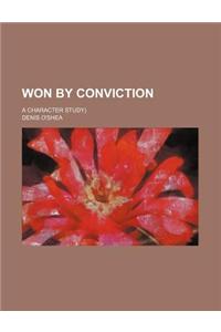 Won by Conviction; A Character Study)