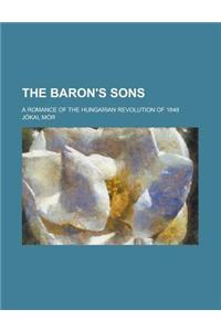 The Baron's Sons; A Romance of the Hungarian Revolution of 1848