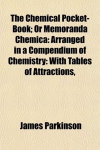 The Chemical Pocket-Book; Or Memoranda Chemica