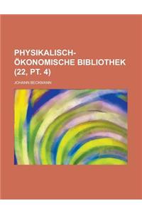 Physikalisch-Okonomische Bibliothek (22, PT. 4 )