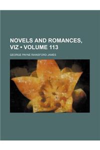 Novels and Romances, Viz (Volume 113)