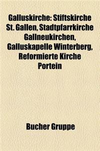 Galluskirche: Stiftskirche St. Gallen, Stadtpfarrkirche Gallneukirchen, Galluskapelle Winterberg, Reformierte Kirche Portein