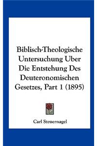 Biblisch-Theologische Untersuchung Uber Die Entstehung Des Deuteronomischen Gesetzes, Part 1 (1895)