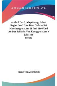 Antheil Des 2. Magdeburg. Infant Regim. No 27 An Dem Gefecht Bei Munchengratz Am 28 Juni 1866 Und An Der Schlacht Von Koniggratz Am 3 Juli 1866 (1866)