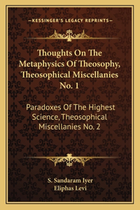 Thoughts on the Metaphysics of Theosophy, Theosophical Miscellanies No. 1