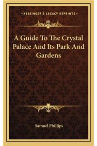 A Guide to the Crystal Palace and Its Park and Gardens