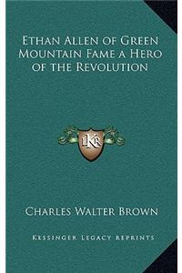 Ethan Allen of Green Mountain Fame a Hero of the Revolution