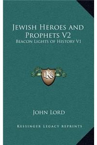 Jewish Heroes and Prophets V2: Beacon Lights of History V1