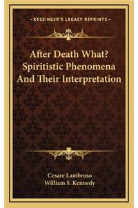 After Death What? Spiritistic Phenomena and Their Interpretation