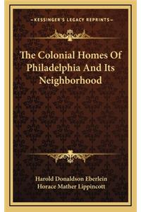 The Colonial Homes of Philadelphia and Its Neighborhood