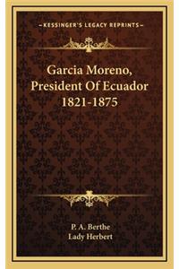 Garcia Moreno, President Of Ecuador 1821-1875
