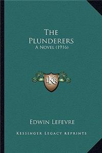 Plunderers the Plunderers: A Novel (1916) a Novel (1916)