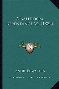 Ballroom Repentance V2 (1882)