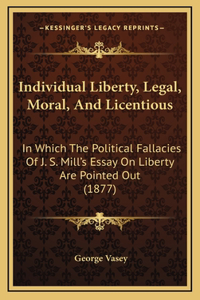 Individual Liberty, Legal, Moral, and Licentious