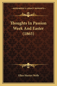 Thoughts In Passion Week And Easter (1865)