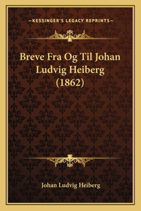 Breve Fra Og Til Johan Ludvig Heiberg (1862)