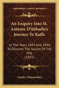 An Enquiry Into M. Antione D'Abbadie's Journey To Kaffa