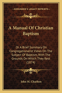 A Manual Of Christian Baptism