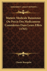Matiere Medicale Raisonnee Ou Precis Des Medicamens Considerres Dans Leurs Effets (1765)