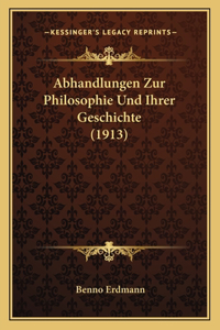 Abhandlungen Zur Philosophie Und Ihrer Geschichte (1913)
