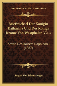Briefwechsel Der Konigin Katharina Und Des Konigs Jerome Von Westphalen V2-3