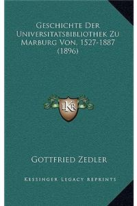 Geschichte Der Universitatsbibliothek Zu Marburg Von, 1527-1887 (1896)