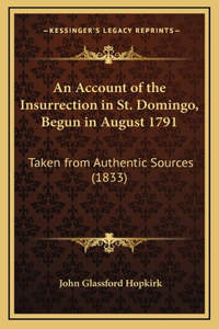 An Account of the Insurrection in St. Domingo, Begun in August 1791