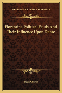 Florentine Political Feuds And Their Influence Upon Dante