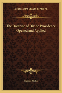 The Doctrine of Divine Providence Opened and Applied
