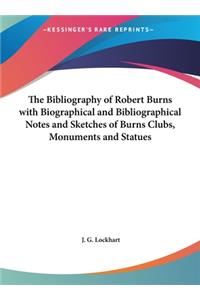 Bibliography of Robert Burns with Biographical and Bibliographical Notes and Sketches of Burns Clubs, Monuments and Statues