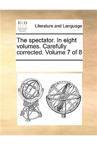 The Spectator. in Eight Volumes. Carefully Corrected. Volume 7 of 8