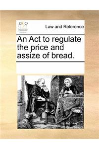 An ACT to Regulate the Price and Assize of Bread.